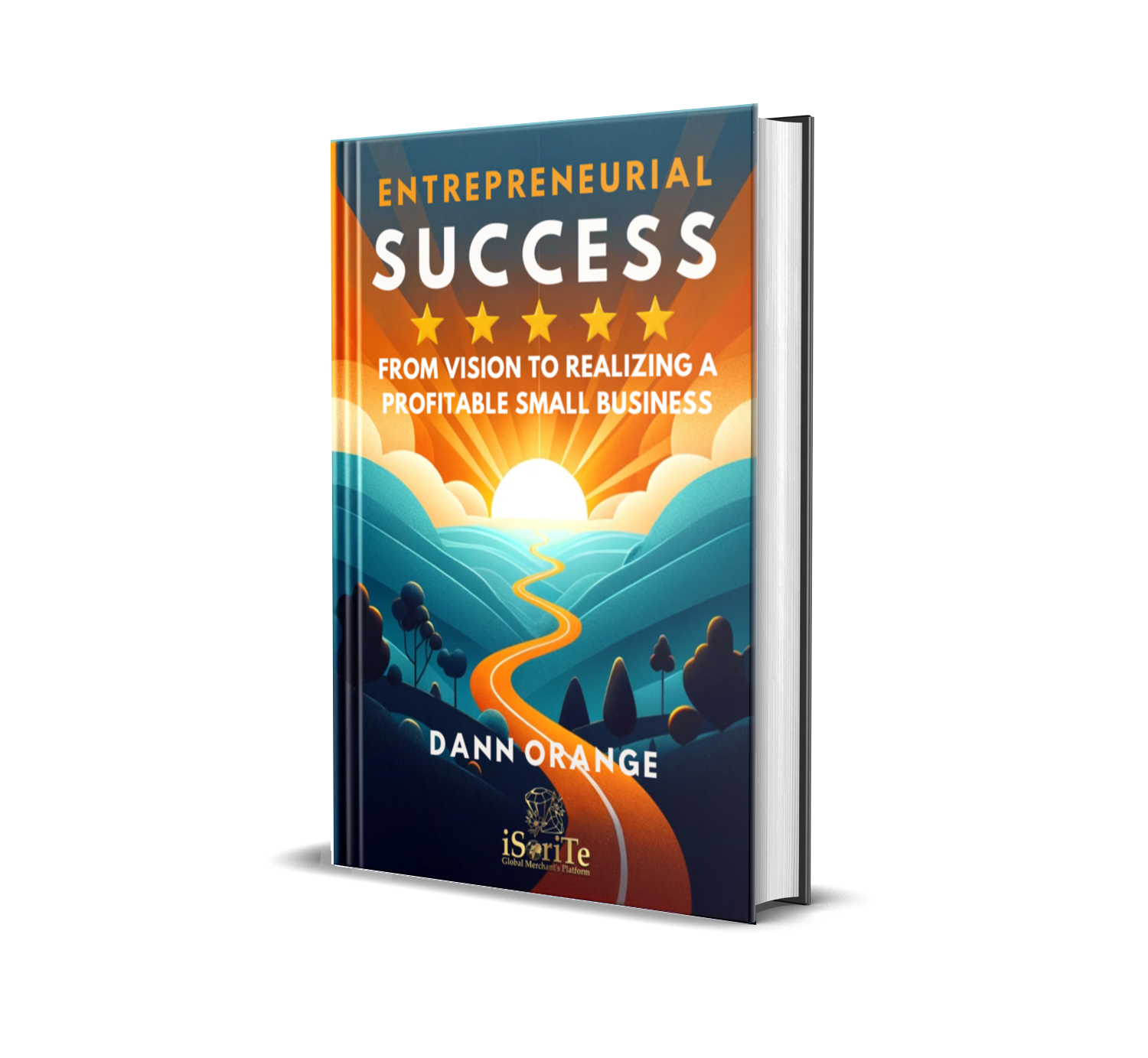 ENTREPRENEURIAL SUCCESS: From Vision To Realizing A Profitable Small Business