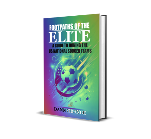 FOOTPATHS OF THE ELITE: A GUIDE TO JOINING THE U.S.A. NATIONAL SOCCER TEAMS