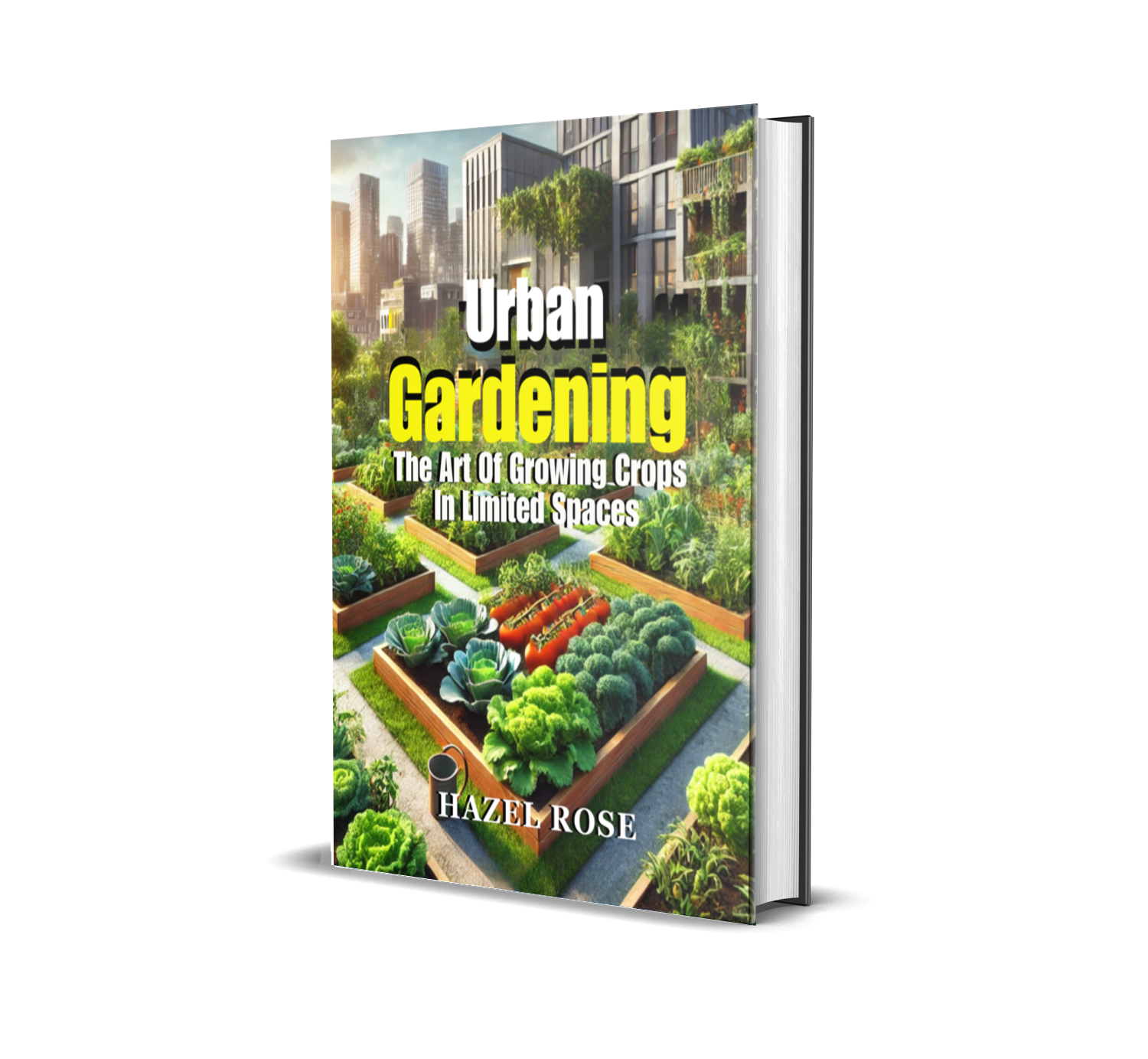 URBAN GARDENING: THE ART OF GROWING CROPS IN LIMITED SPACES